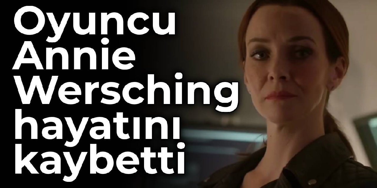 24 dizisinin oyuncusu Annie Wersching hayatını kaybetti