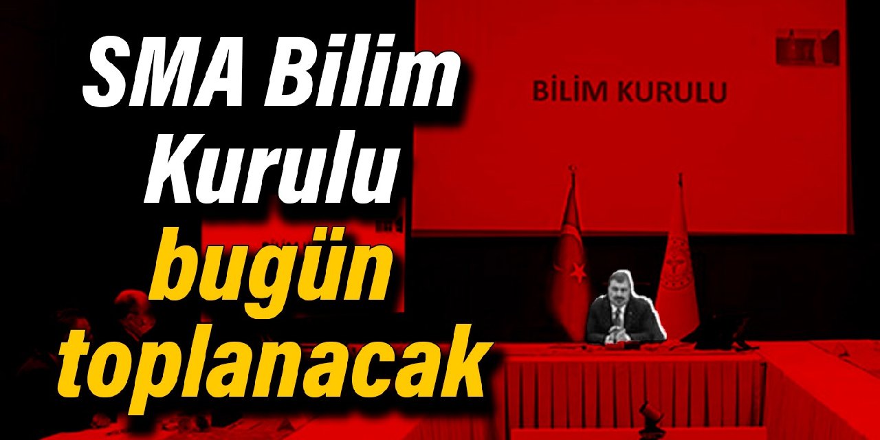 SMA Bilim Kurulu bugün toplanacak