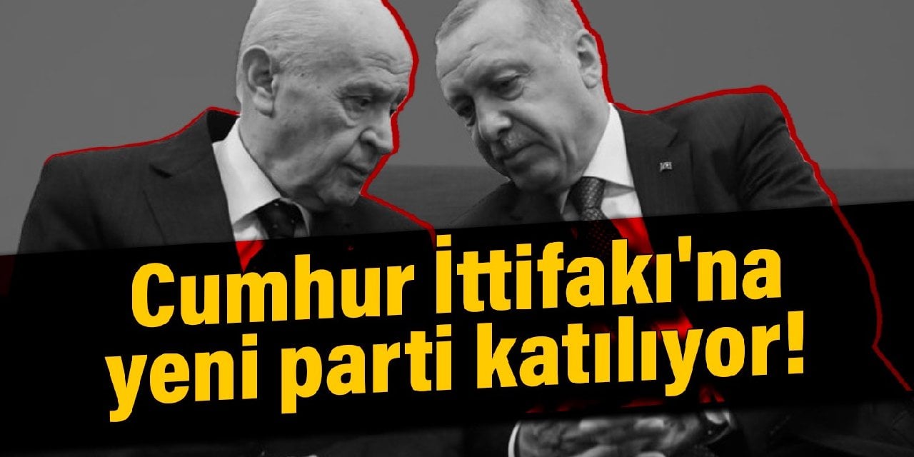 Cumhur İttifakı'na yeni parti katılıyor!