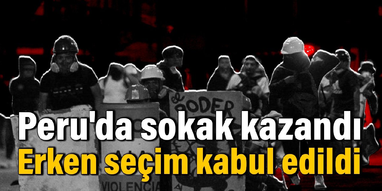 Peru'da sokak kazandı! Erken seçim kabul edildi