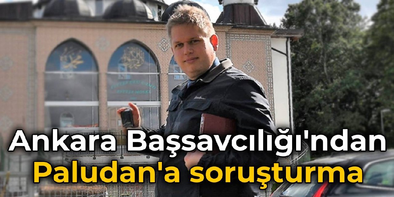 Ankara Başsavcılığı'ndan Paludan'a soruşturma