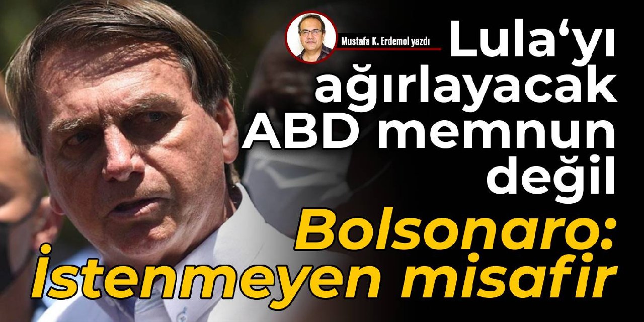 Lula‘yı ağırlayacak ABD memnun değil  Bolsonaro: İstenmeyen misafir