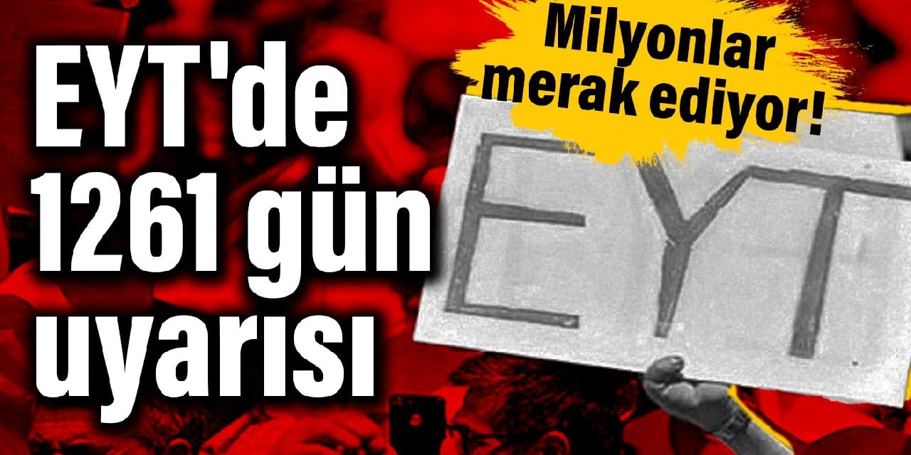 Milyonlar merak ediyor! EYT'de 1261 gün uyarısı