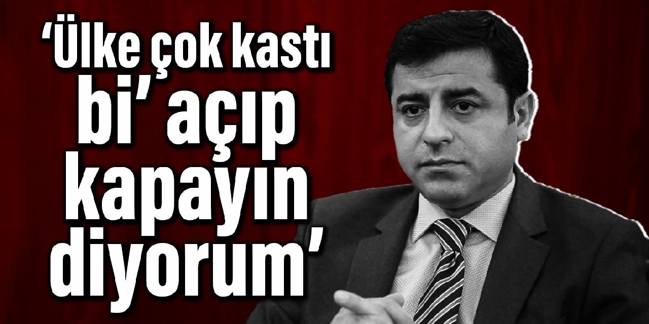 Demirtaş gençlere seslendi: Ülke çok kastı, bi’ açıp kapayın diyorum