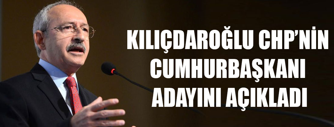 Kılıçdaroğlu CHP’nin cumhurbaşkanı adayını açıkladı