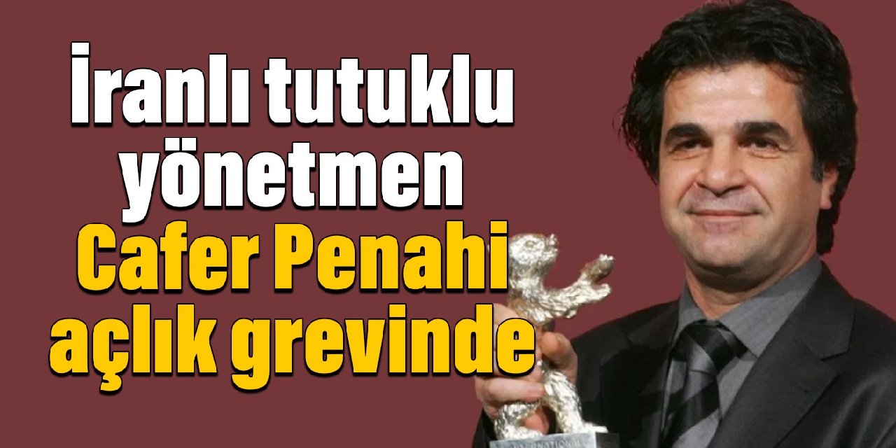İranlı tutuklu yönetmen Cafer Penahi açlık grevinde