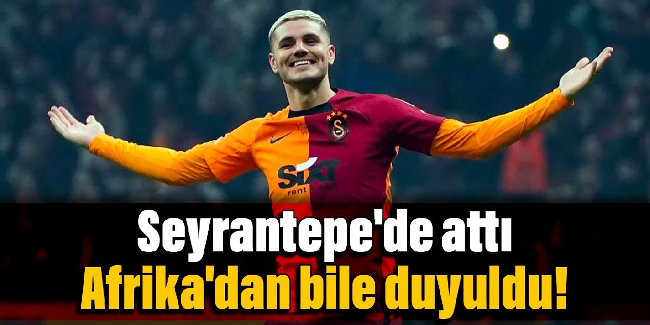 Icardi Seyrantepe'de attı Afrika'dan bile duyuldu!