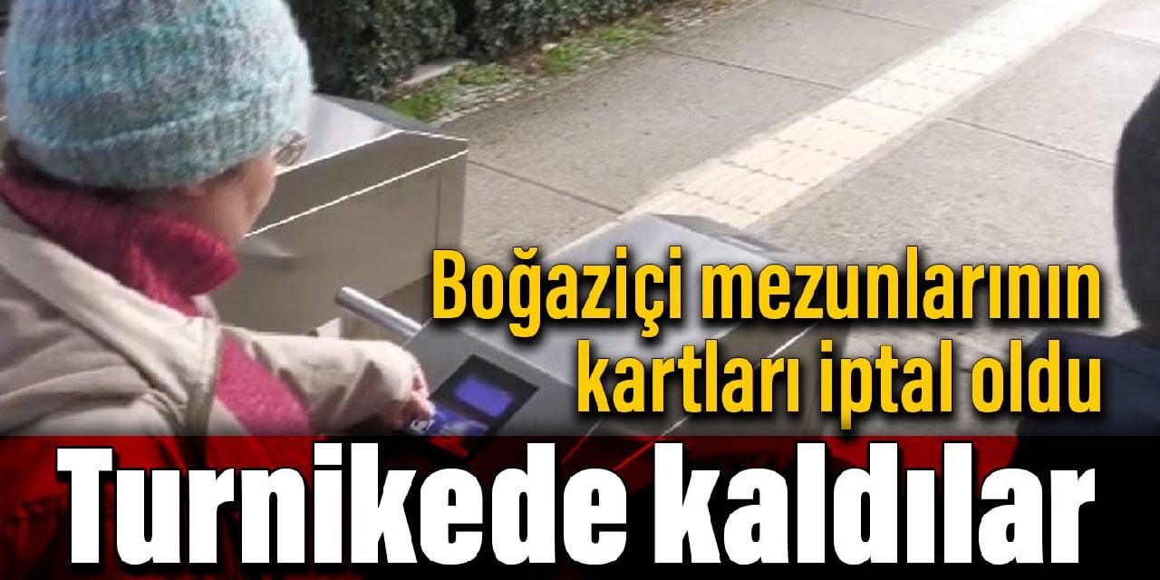 Boğaziçi mezunlarının kartları iptal oldu, turnikede kaldılar