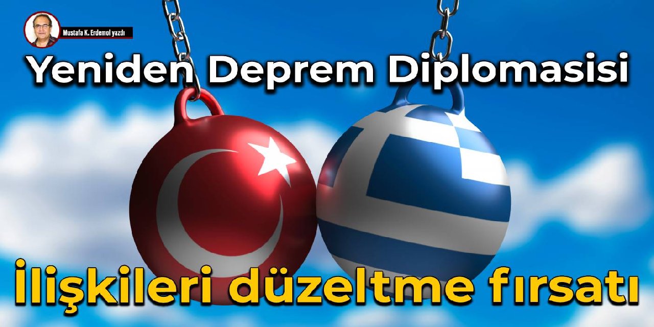 Yeniden Deprem Diplomasisi  İlişkileri düzeltme fırsatı