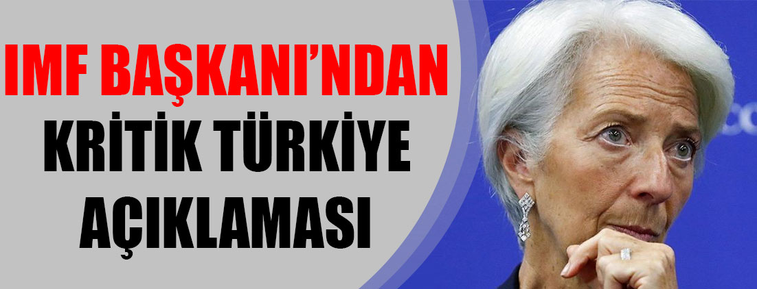 IMF Başkanı’ndan çok kritik Türkiye açıklaması