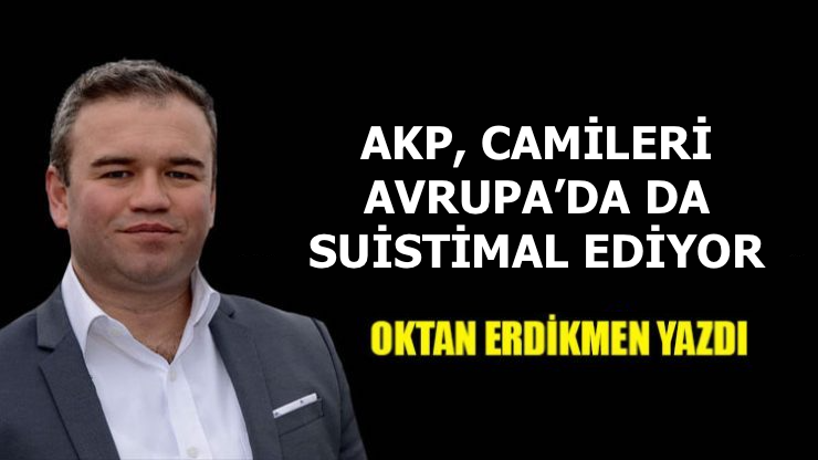 AKP, Avrupa'da camileri suistimal ediyor