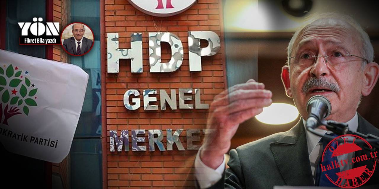 Yazarımız Fikret Bila yazdı... Kılıçdaroğlu halktv.com.tr aracılığıyla duyurdu: HDP kararını açıkladı