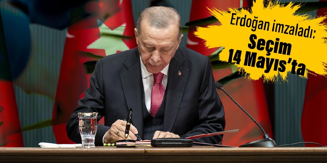 Erdoğan imzaladı: Seçim 14 Mayıs'ta!