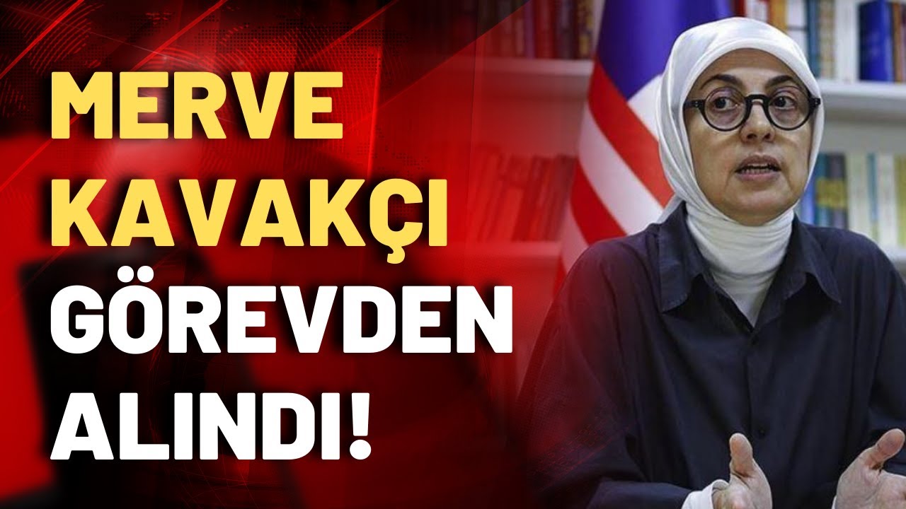 Erdoğan, Merve Kavakçı'yı görevden aldı