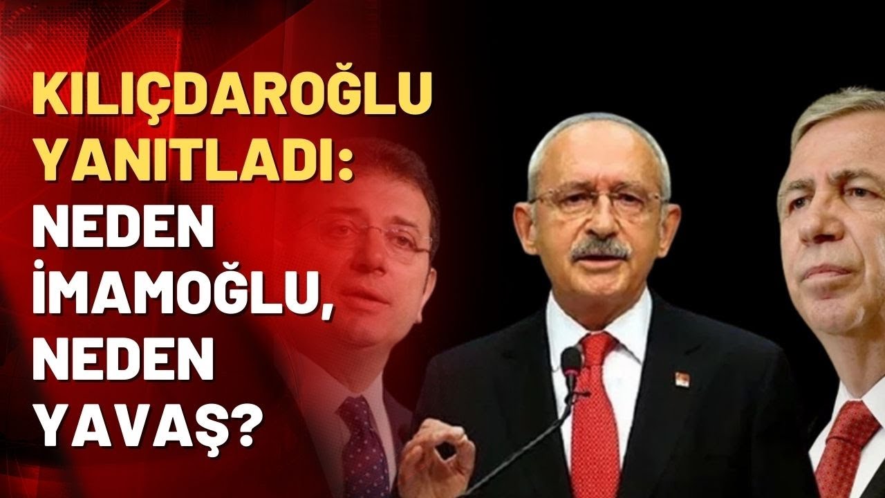 Kemal Kılıçdaroğlu 'neden Ekrem İmamoğlu, neden Mansur Yavaş' sorusunun yanıtını verdi!