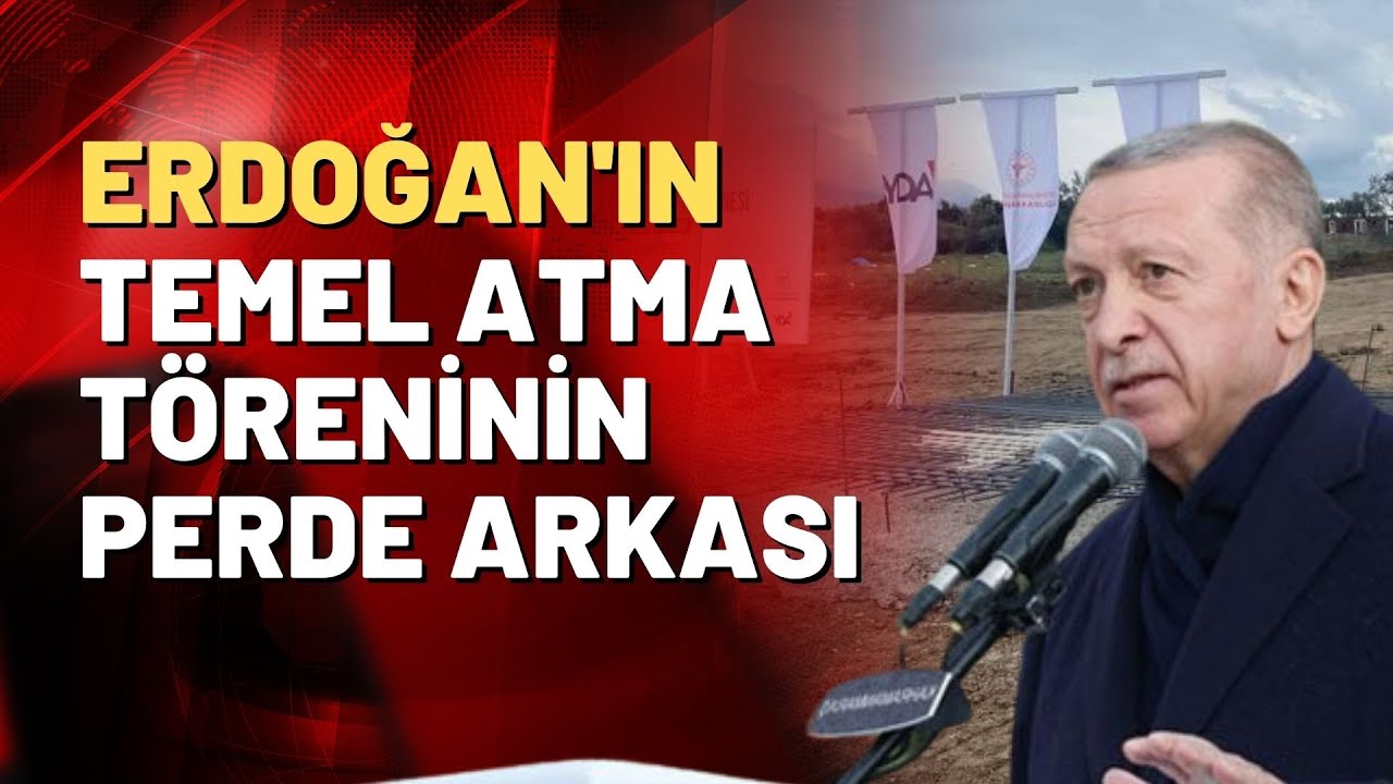 İşte Erdoğan'ın temel atma töreninin perde arkası!