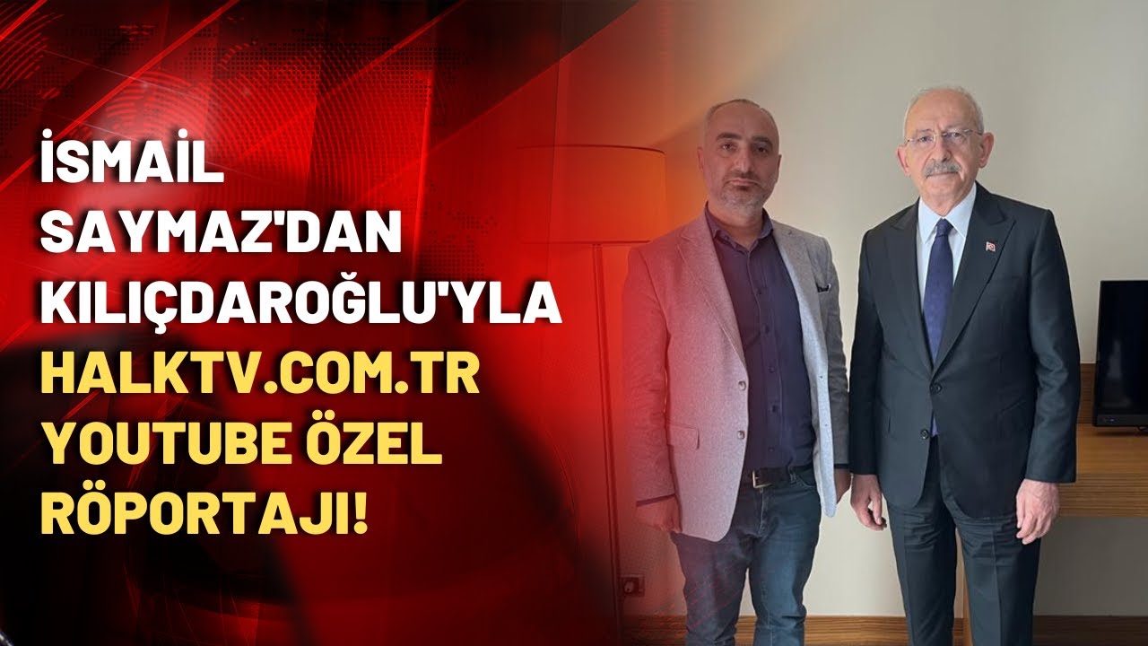 Kemal Kılıçdaroğlu'ndan İsmail Saymaz'a çok özel açıklamalar!