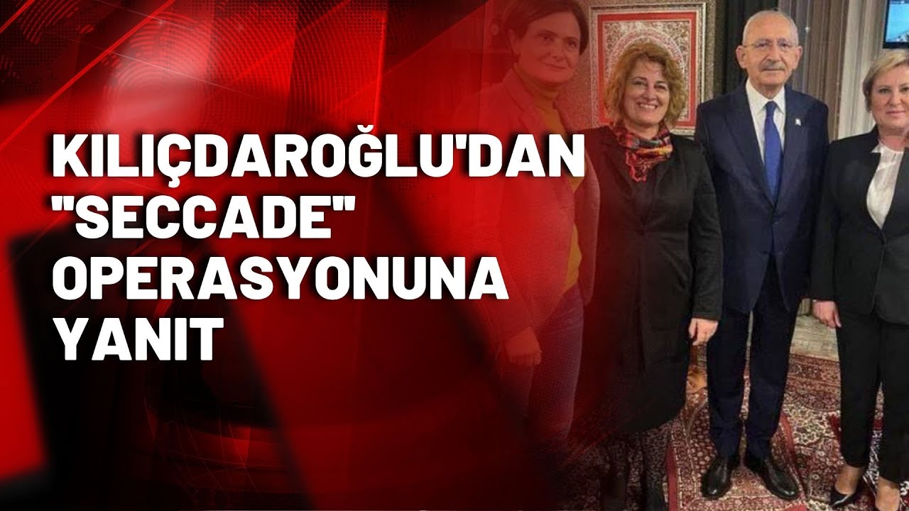 ''Seccade'' operasyonu; Kılıçdaroğlu'dan ilk açıklamalar