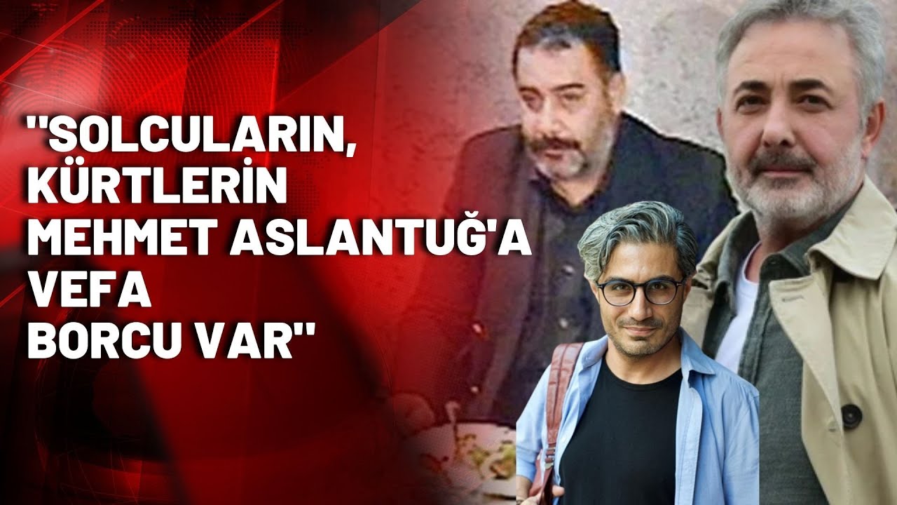 Barış Pehlivan: Solcuların, Kürtlerin Mehmet Aslantuğ'a vefa borcu var
