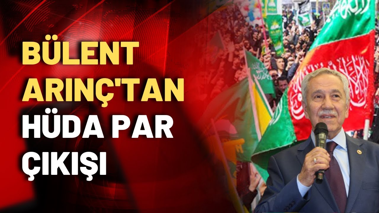 Bülent Arınç'tan HÜDA PAR çıkışı!