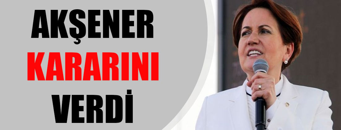 Meral Akşener kararını verdi!