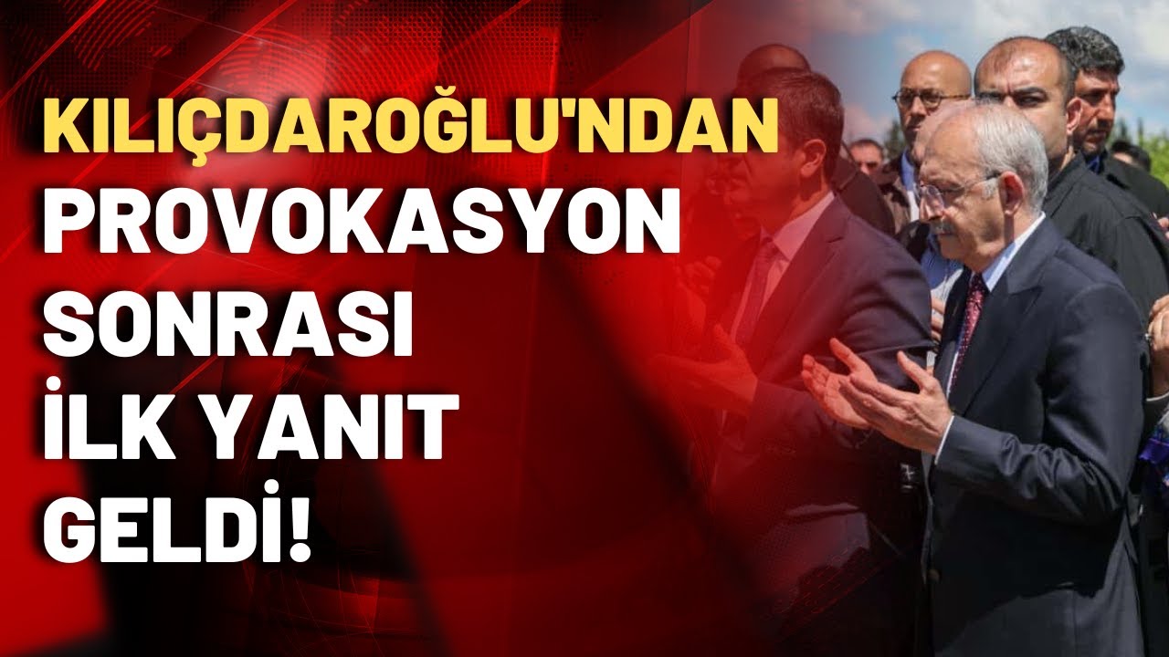Kemal Kılıçdaroğlu'dan mezarlık provakasyonu sonrası ilk açıklama!