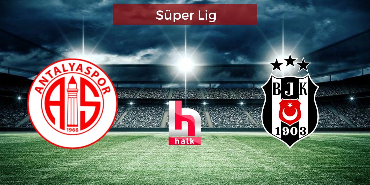 Antalyaspor - Beşiktaş maçı ne zaman, saat kaçta, hangi kanalda?