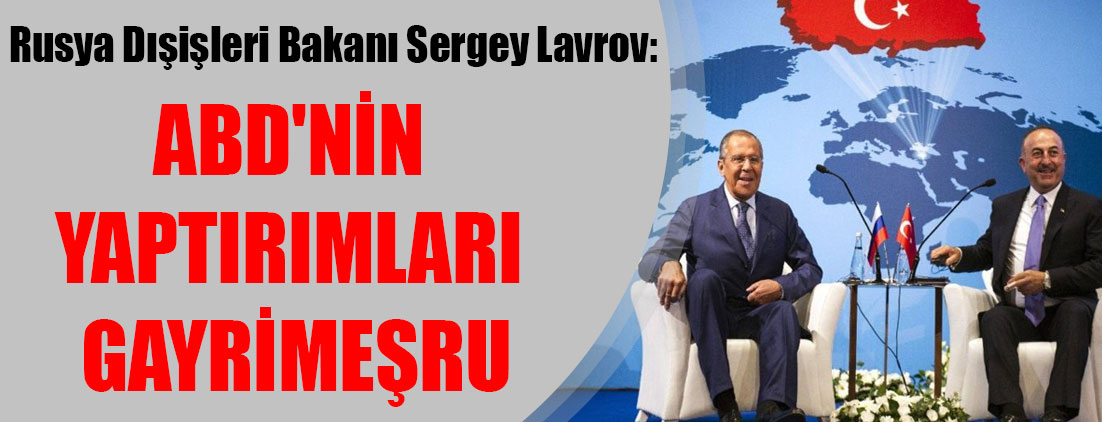 Lavrov: ABD'nin yaptırımları gayrimeşru
