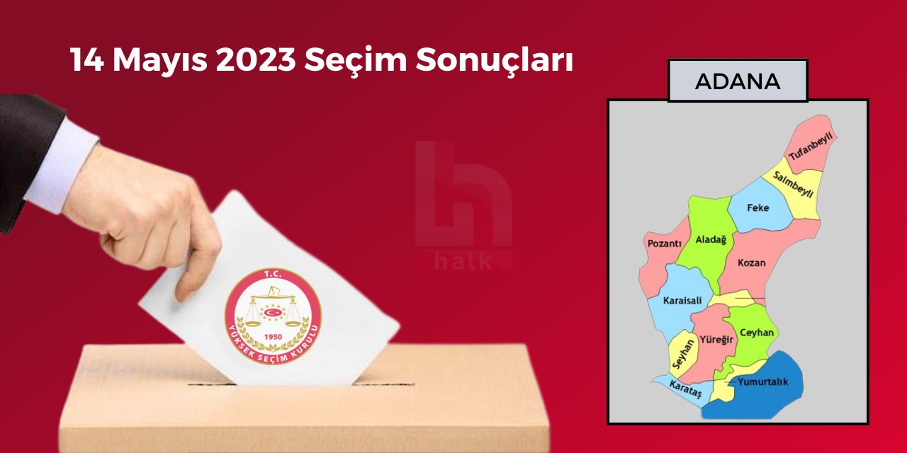 Adana Seçim Sonuçları - 14 Mayıs 2023 Genel Seçimleri