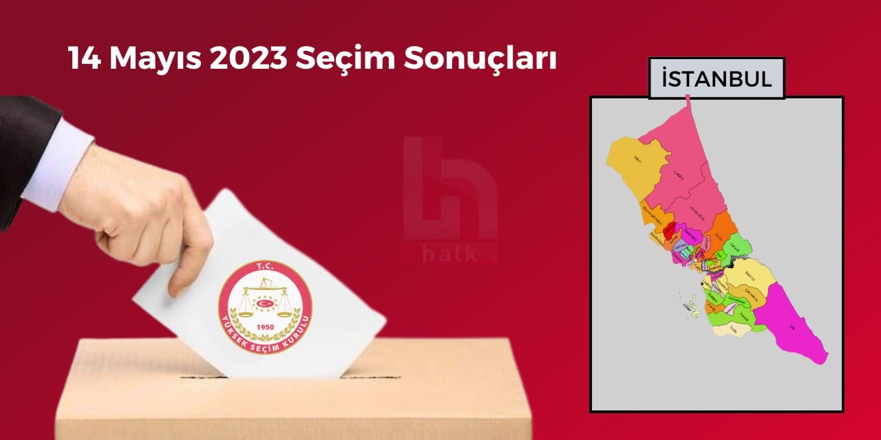İstanbul Seçim Sonuçları - 14 Mayıs 2023 Genel Seçimleri