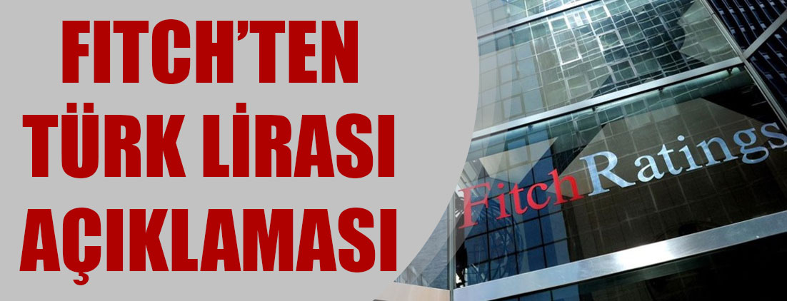Fitch'ten Türk Lirası açıklaması