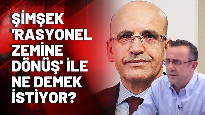 Rasyonel Olarak Ne Demek? Realist Ne Demek? Bakan Şimşek Rasyonel Zemine Dönüş İle Ne Demek İstiyor?