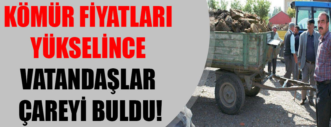 Kömür fiyatları yükselince vatandaşlar çareyi buldu!