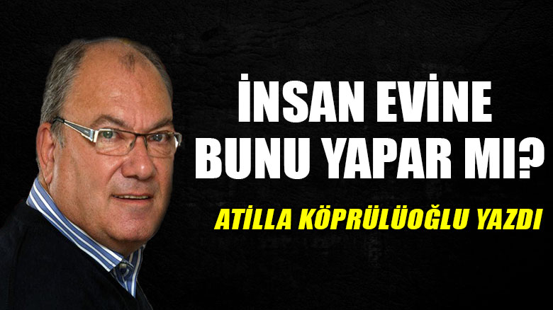 İnsan evine bunu yapar mı?
