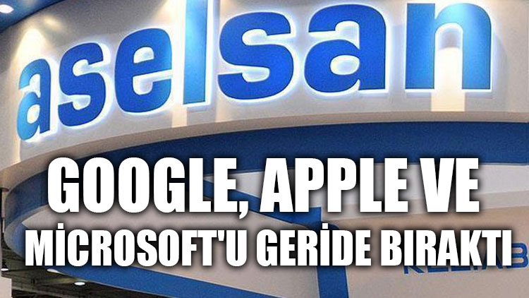 ASELSAN; Google, Apple ve Microsoft'u geride bıraktı