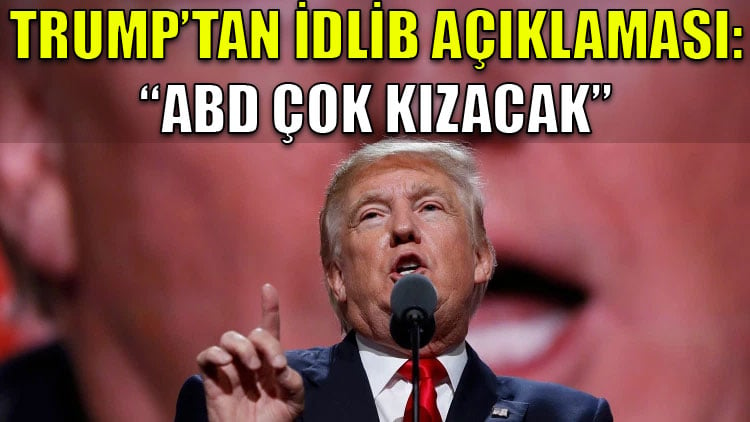 Trump'tan İdlib açıklaması