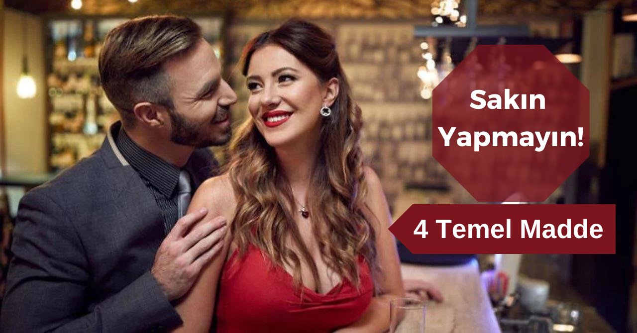 İlk buluşmada asla yapmamanız gereken şeyler! Bu maddeler işe yarıyor...