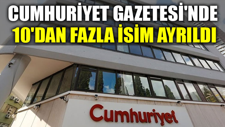 Cumhuriyet Gazetesi'nde 10'dan fazla isim ayrıldı