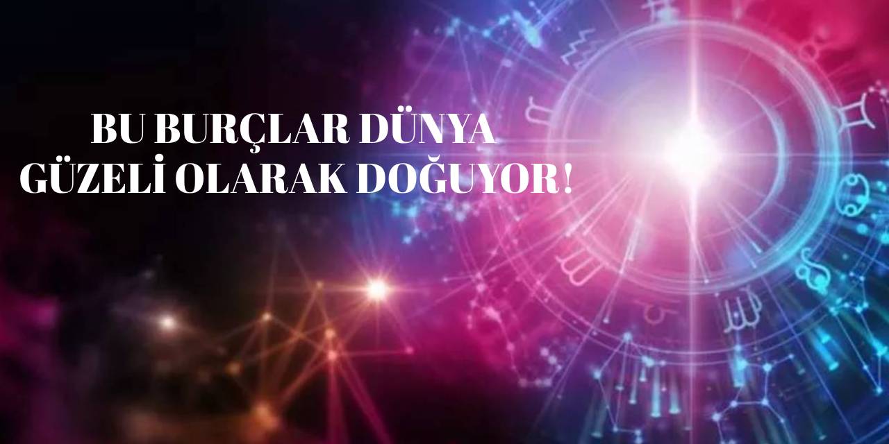 Zodyak Kuşağının En Güzel Burçları Belli Oldu! Bu Burçlar Dünya Güzeli Olarak Doğuyor!