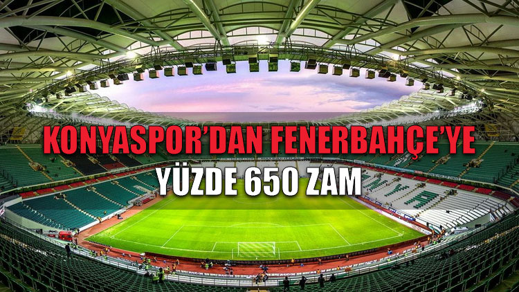 Konyaspor’dan Fenerbahçe’ye yüzde 650 zam