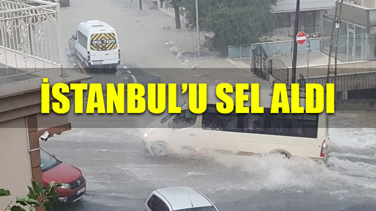 İstanbul’u sel aldı