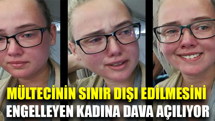 Mültecinin sınır dışı edilmesini engelleyen kadına dava açılıyor