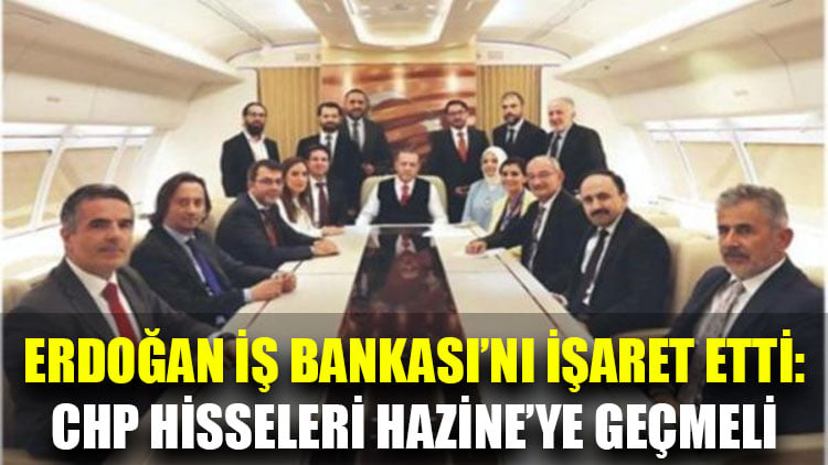 Erdoğan bu kez İş Bankası'nı işaret etti: CHP hisseleri Hazine'ye geçmeli