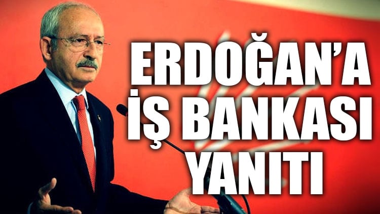 Kılıçdaroğlu'dan Cumhurbaşkanı Erdoğan'a İş Bankası yanıtı