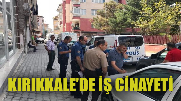 Kırıkkale'de iş cinayeti