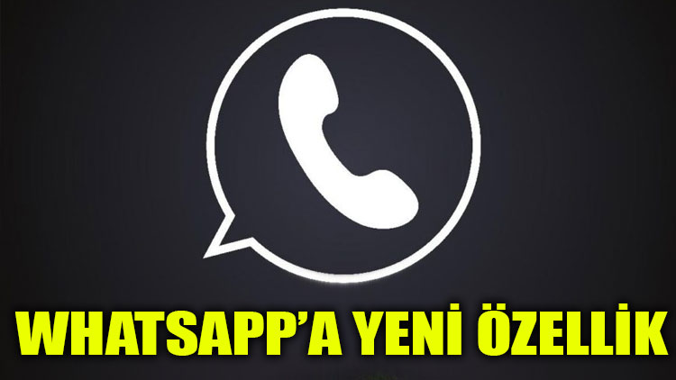 İşte WhatsApp’a gelen yeni özellik…