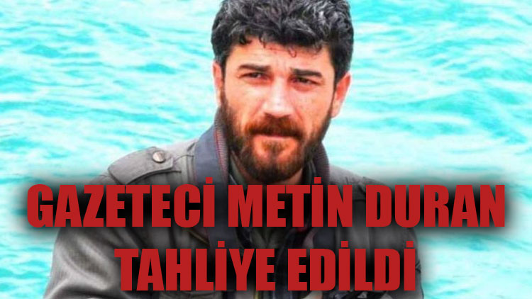 Gazeteci Metin Duran tahliye edildi!