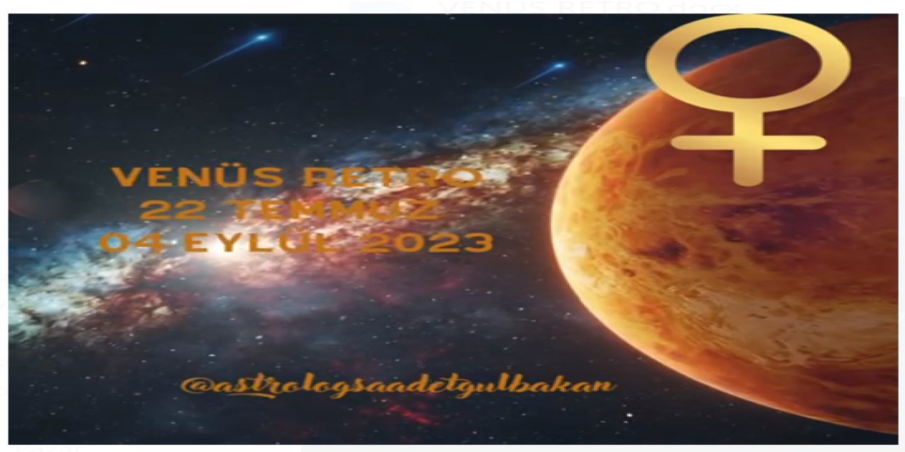 22 Temmuz 4 Eylül 2023 tarihleri arasında aşk ve paranın temsil ettiği Venüs gezegeni retro hareketinde olacak…
