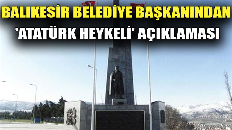 Balıkesir Belediye Başkanından 'Atatürk heykeli' açıklaması
