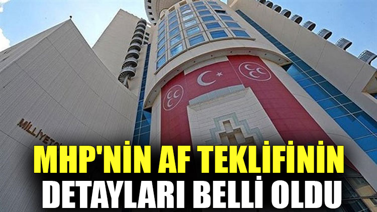 MHP'nin af teklifinin detayları belli oldu